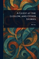 A Guest at the Ludlow, and Other Stories 1023163020 Book Cover