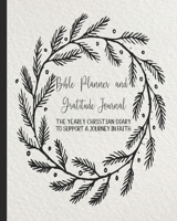 Bible Planner and Gratitude Journal: The yearly Christian diary - Four pages per week -Organizer pages, the word of God scripture verse, gratitude pages and sermon notes to support a journey in faith 1708559825 Book Cover