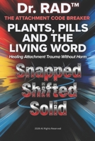 PLANTS, PILLS AND THE LIVING WORD: Healing Attachment Trauma Without Harm B0GYX5DD3L Book Cover