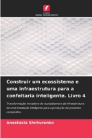 Construir um ecossistema e uma infraestrutura para a confeitaria inteligente. Livro 4 (Portuguese Edition) 6207612698 Book Cover