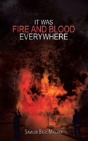 It Was Fire and Blood Everywhere 1728355702 Book Cover