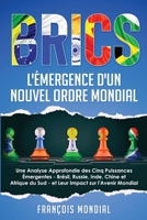 Brics: L'Émergence d'un Nouvel Ordre Mondial: Une Analyse Approfondie des Cinq Puissances Émergentes - Brésil, Russie, Inde, Chine et Afrique du Sud - ... Impact sur l'Avenir Mondial (French Edition) B0CMVYXSPG Book Cover
