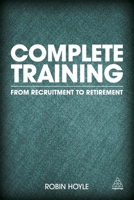Complete Training: From Recruitment to Retirement 0749468998 Book Cover