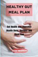 HEALTHY GUT MEAL PLAN: Gut Health and Digestive Health Diets, Recipes and Meal Plan B0CNS4XR2W Book Cover