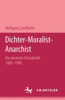 Dichter - Moralist - Anarchist: Die Deutsche Tolstojkritik 1880-1900 3476451372 Book Cover