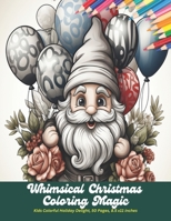 Whimsical Christmas Coloring Magic: Kids Colorful Holiday Delight, 50 Pages, 8.5 x11 inches B0CHL92TQC Book Cover