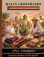 Mayan Crosswinds: An Evolution of Tex-Mex Cooking B0GR5VN9W3 Book Cover