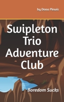 Swipleton Trio Adventure Club: Boredom Sucks B0DX5MDZBP Book Cover