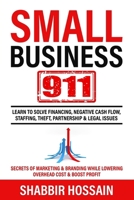 Small Business 911: Learn to Solve Financing, Negative Cash Flow, Staffing, Theft, Partnership & Legal Issues - Secrets of Marketing & Branding While lowering Overhead cost & Boost Profit B09QFDJTZK Book Cover