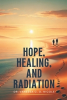 Hope, Healing, and Radiation: A Practical Guide for Cancer Patients B0DV49V2CX Book Cover