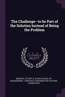 The Challenge--To Be Part of the Solution Instead of Being the Problem 1378865413 Book Cover