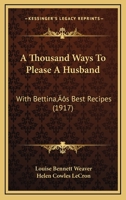 A Thousand Ways to Please a Husband With Bettina's Best Recipes 0486488713 Book Cover