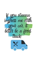If you wanna impress me with your car, it better be a food truck!: A Monthly Planner 1712138383 Book Cover