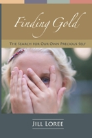 Finding Gold: The Search for Our Own Precious Self (Real. Clear. Book 2) 1519247451 Book Cover