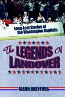 The Legends of Landover: Long-Lost Stories of the Washington Capitals 0578685469 Book Cover