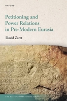 Petitioning and Power Relations in Pre-Modern Eurasia (The Past and Present Book Series) 0198955731 Book Cover