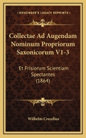 Collectae Ad Augendam Nominum Propriorum Saxonicorum V1-3: Et Frisiorum Scientiam Spectantes (1864) 1161036008 Book Cover