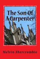 The Son Of A Carpenter: Yeshua Christus Ha Mashiach 1508955565 Book Cover