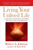 Living Your Unlived Life: Coping with Unrealized Dreams and Fulfilling Your Purpose in the Second Half of Life 1585425869 Book Cover