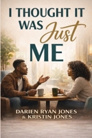 I Thought It Was Just Me: The Conversations Most People Are Afraid To Have B0GNN8WNT1 Book Cover