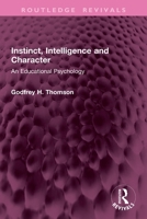 Instinct, Intelligence and Character: An Educational Psychology (Routledge Revivals) 1032945478 Book Cover