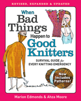 When Bad Things Happen to Good Knitters: An Emergency Survival Guide 1561588407 Book Cover