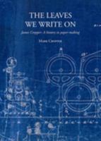 The Leaves We Write On - James Cropper: a history in paper-making 0954919106 Book Cover
