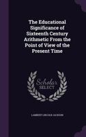 The Educational Significance Of Sixteenth Century Arithmetic; From The Point Of View Of The Present Time 9353803330 Book Cover