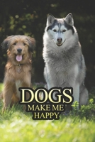 Dogs Make Me Happy: 120 empty pages with lines size 6 x 9 1657045889 Book Cover