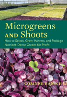 Microgreens and Shoots: How to Select, Grow, Harvest, and Package Nutrient-Dense Greens for Profit 1645023672 Book Cover