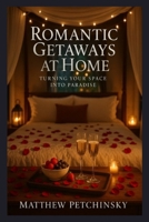 Romantic Getaways at Home: Turning Your Space into Paradise (Apophis Love) B0DTRMBV4G Book Cover