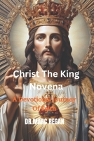 Christ The King Novena: A Devotional Journey Of Faith B0CNMZNV5D Book Cover
