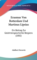 Erasmus Von Rotterdam Und Martinus Lipsius: Ein Beitrag Zur Gelehrtengeschichte Belgiens (1882) 1160731810 Book Cover