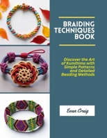 Braiding Techniques Book: Discover the Art of Kumihimo with Simple Patterns and Detailed Beading Methods B0DYMTLW8N Book Cover