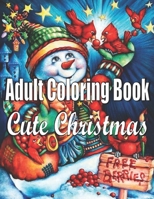 Cute Christmas: An Adult Coloring Book: An Adult Coloring Book with Cheerful Santas,Silly Reindeer, Adorable Elves, Loving Animals, Happy Kids,Holiday Art Designs on High-Quality Perforated Pages B08JJN6RRY Book Cover