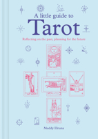 A Little Guide to Tarot: Reflecting on the Past, Planning for the Future 178145504X Book Cover