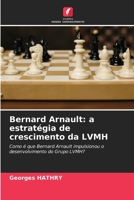 Bernard Arnault: a estratégia de crescimento da LVMH (Portuguese Edition) 6207711033 Book Cover