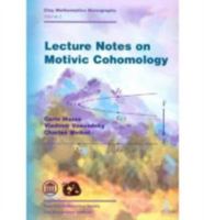 Lecture Notes on Motivic Cohomology (Clay Mathematics Monographs) 082185321X Book Cover