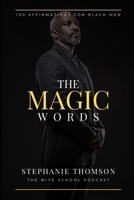 The Magic Words: 100 Affirmations for Black Men B0F9VZ6TXR Book Cover