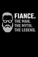 Fiance. The Man. The Myth. The Legend.: Fiance Journal Notebook 1708000887 Book Cover