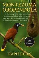 MONTEZUMA OROPENDOLA: A Fascinating Guide to the Montezuma Oropendola’s Biology, Behavior, Habitat, Courtship, Nesting, Conservation, and Cultural Importance in Central America. B0FMS836G3 Book Cover