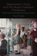 Department Stores and the Black Freedom Movement: Workers, Consumers, and Civil Rights from the 1930s to the 1980s (The John Hope Franklin Series in African American History and Culture) 1469648679 Book Cover