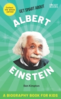 Albert Einstein Biography Book for Kids (Get Smart Book Series: The Best & Trending Learning Books for Kids & Teens B0BV1KQZ62 Book Cover