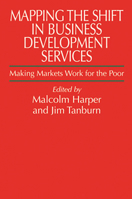 Mapping the Shift in Business Development Services: Making Markets Work for the Poor 1853395900 Book Cover