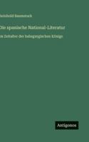 Die spanische National-Literatur: im Zeitalter der habsgurgischen Könige 3386462235 Book Cover