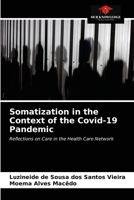 Somatization in the Context of the Covid-19 Pandemic: Reflections on Care in the Health Care Network 6203295841 Book Cover