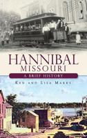 Hannibal Missouri: A Brief History 1540221024 Book Cover