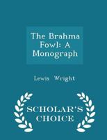 The Brahma Fowl: A Monograph 1515246337 Book Cover