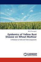 Epidemics of Yellow Rust Disease on Wheat Multivar: In Relation to Yield and Yield components 3848424177 Book Cover