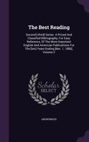 The Best Reading: Second [-Third] Series. a Priced and Classified Bibliography, for Easy Reference, of the More Important English and American Publications for the [Ten] Years Ending [Dec. 1, 1886], V 1346994617 Book Cover